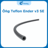 Ống Teflon của máy Ender v3 SE