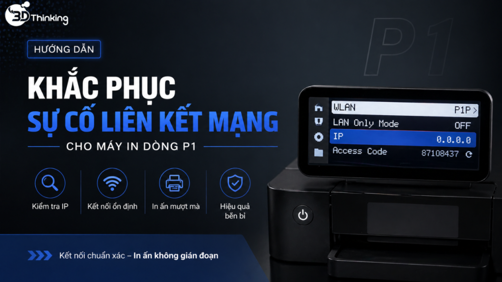 Hướng dẫn khắc phục sự cố liên kết mạng cho máy in 3D - P1 Series