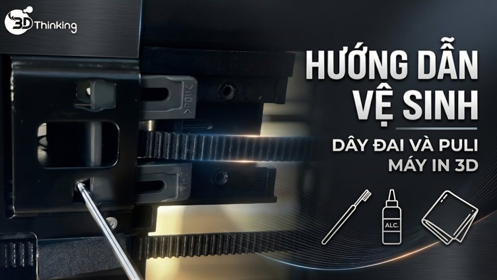 Hướng dẫn chi tiết vệ sinh dây đai và puli máy in 3D