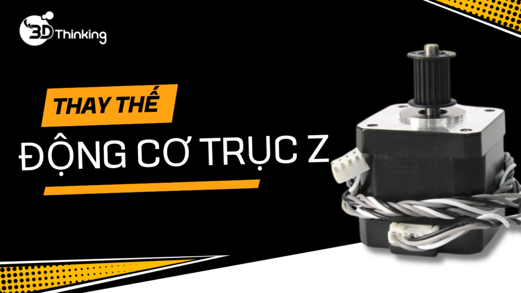 Hướng dẫn thay thế động cơ trục Z (Z motor) cho máy in 3D