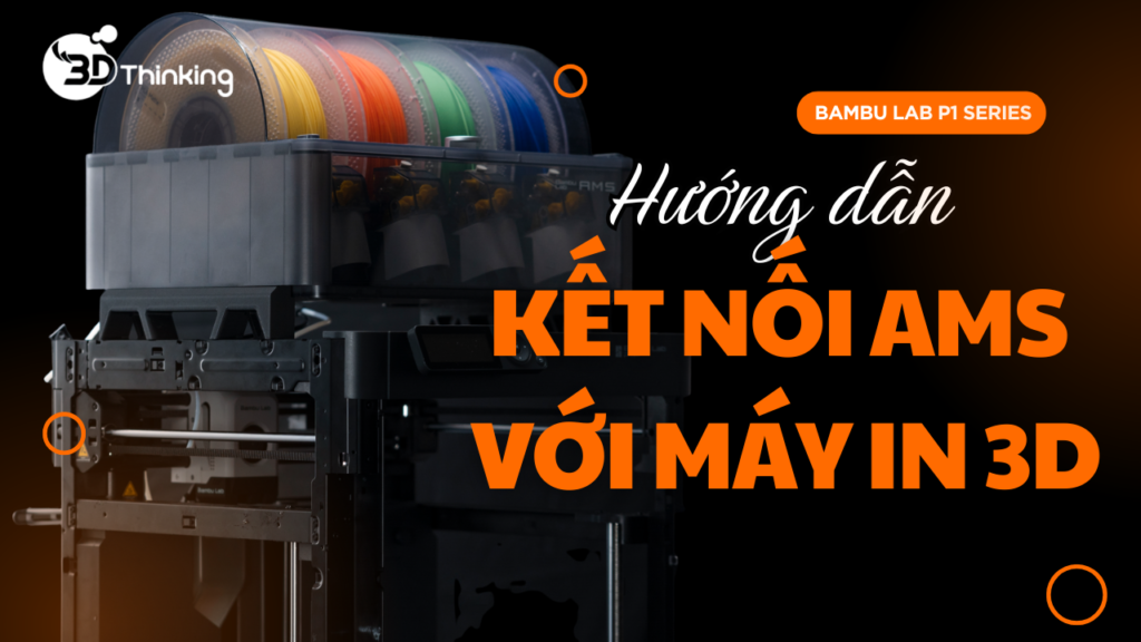 Hướng dẫn kết nối AMS với máy in 3D - P1 Series