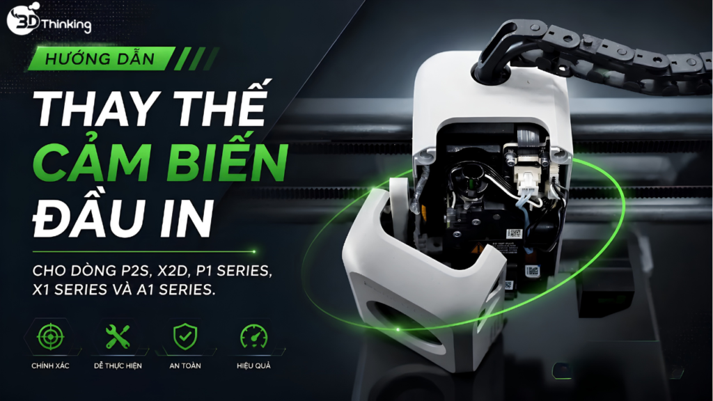 Hướng dẫn kiểm tra và thay thế cảm biến đầu in 3d trên các dòng máy P2S, X2D, P1 Series, X1 Series và A1 Series.