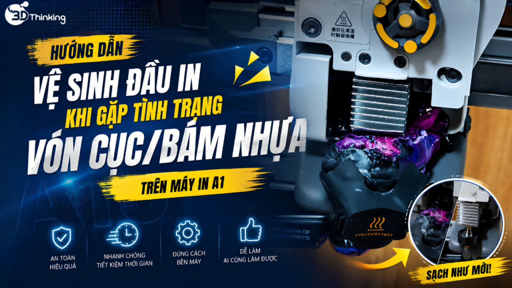 Cách vệ sinh đầu in bị vón cục nhựa trên A1 nhanh và hiệu quả