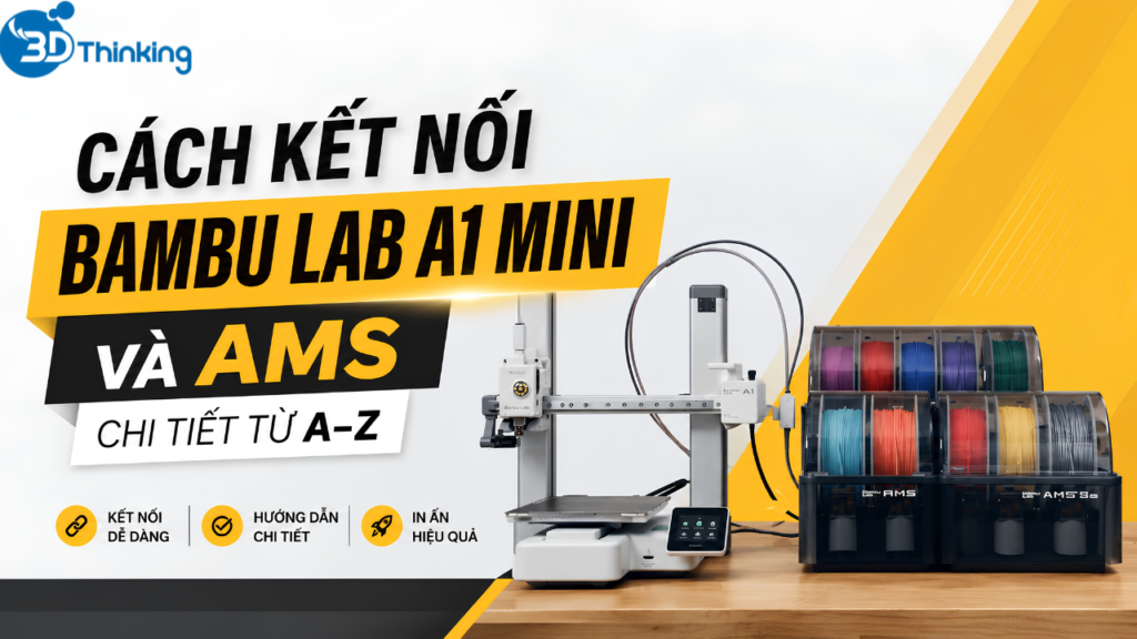 Cách kết nối Bambu Lab A1 Mini và AMS chi tiết từ A–Z