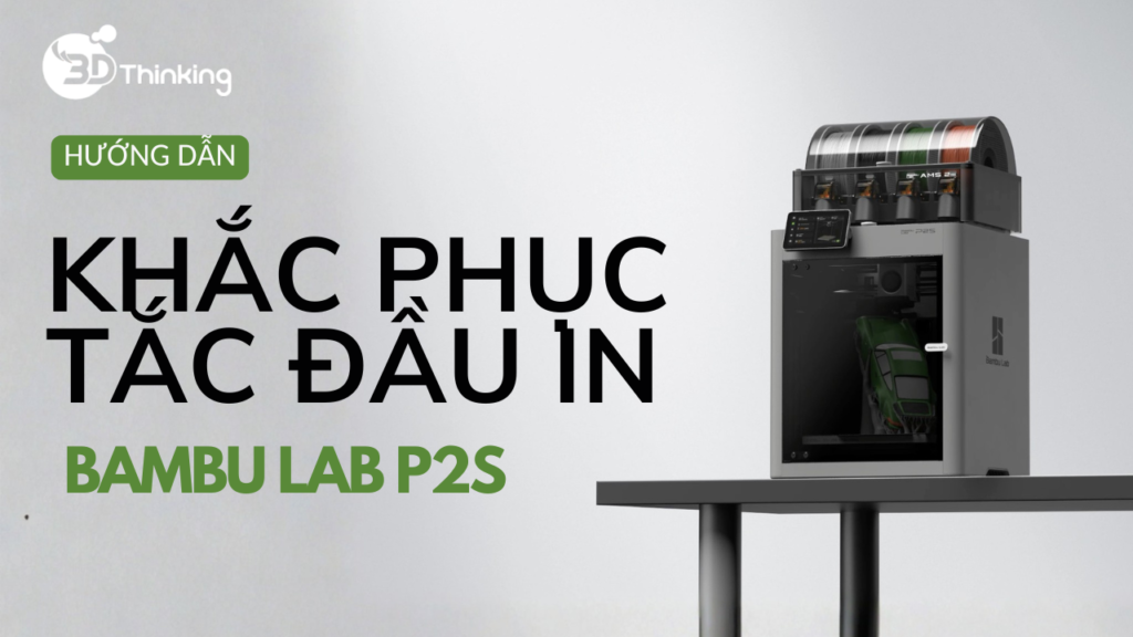 Hướng Dẫn Khắc Phục Tắc Đầu Phun Trên P2S
