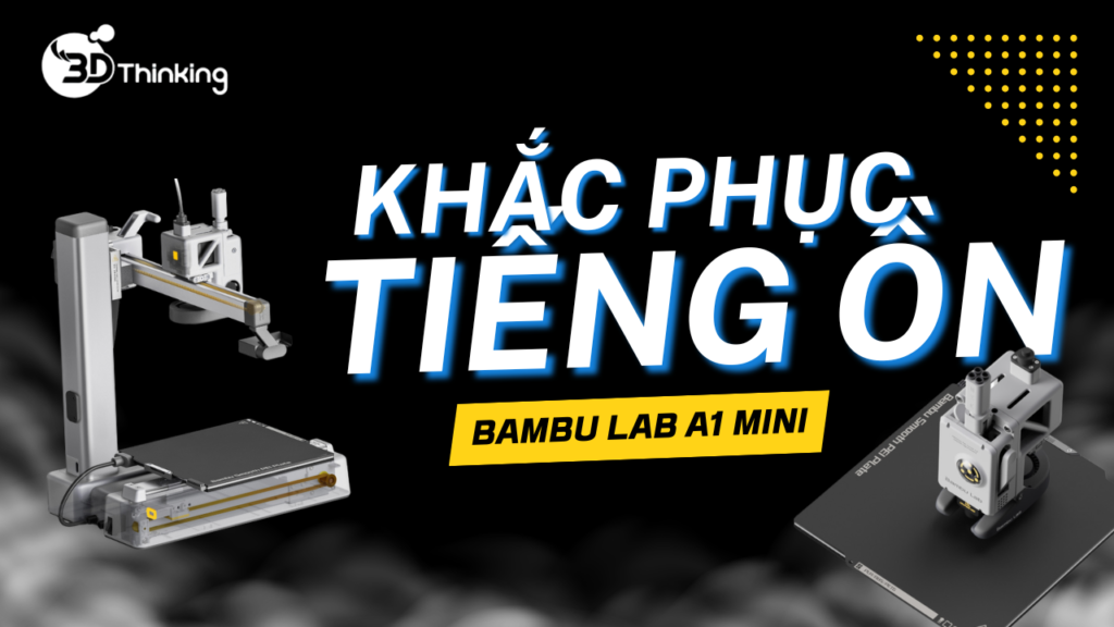 Cách sửa lỗi kêu rít trên Bambu Lab A1 Mini