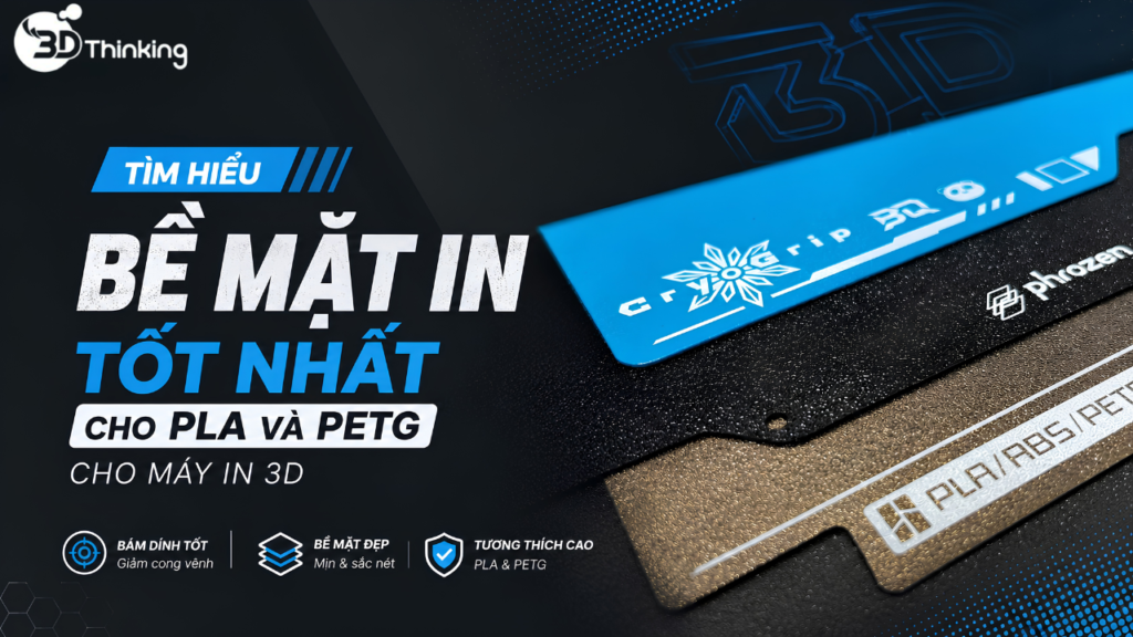 Tìm Hiểu Bề Mặt In Thực Sự Phù Hợp Nhất Cho PLA, PETG Và Nhiều Loại Vật Liệu Khác