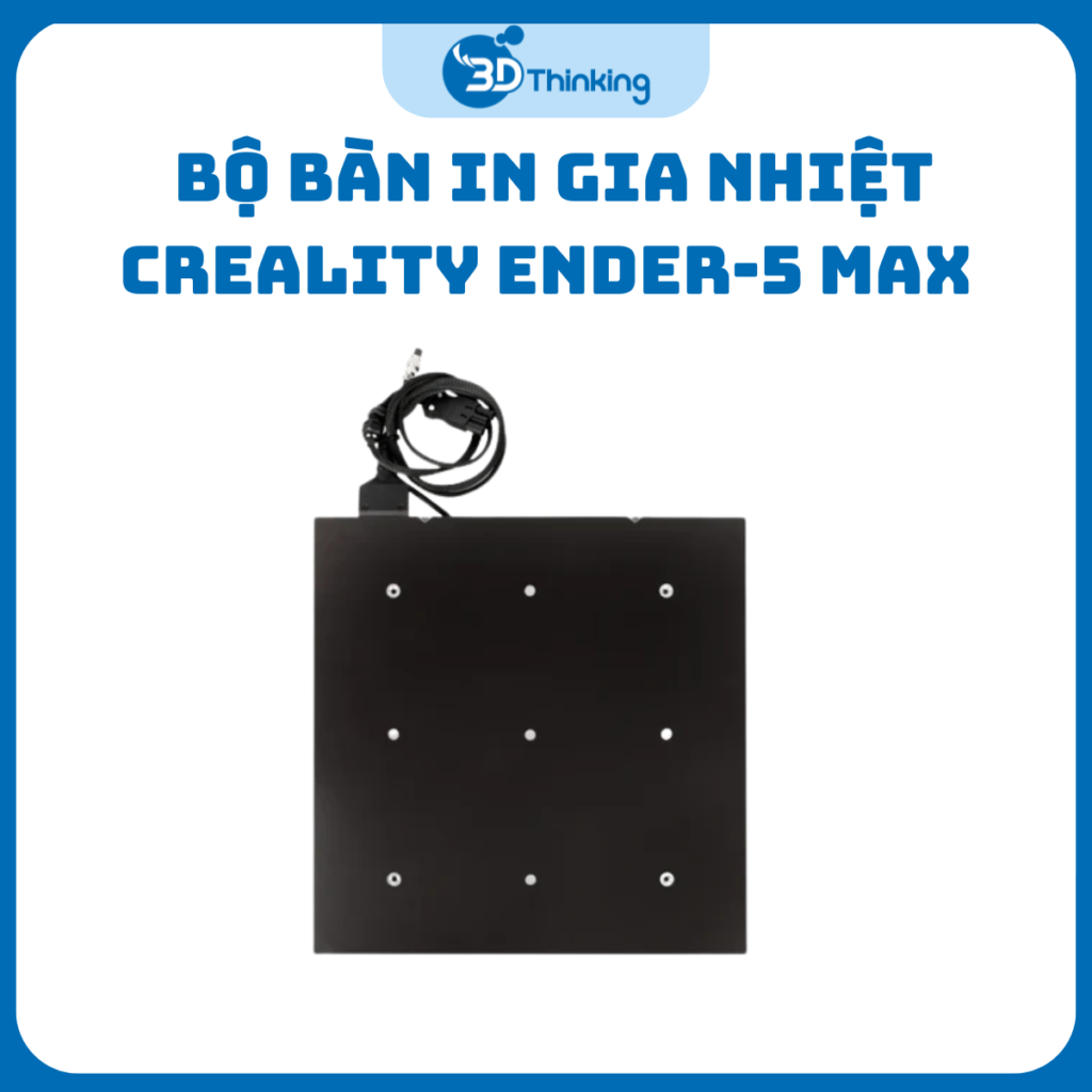 Bộ Bàn In Gia Nhiệt Creality Ender-5 Max
